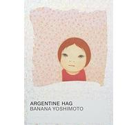 Banana Yoshimoto and Nara Yoshitomo: Argentine Hag