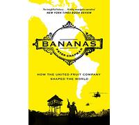 Bananas: How The United Fruit Company Shaped The World