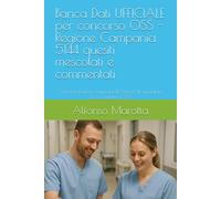 Banca Dati UFFICIALE per concorso OSS - 5144 quesiti a risposta multipla svolti e commentati: Concorso Regione Campania:1274 posti di Operatore Socio Sanitario (OSS)