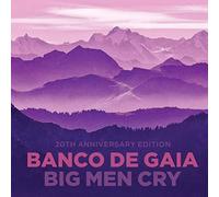 Banco De Gaia - Big Men Cry (20th Anniversary EDT.) [Import]