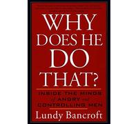 Bancroft's Why Does (Why Does He Do That?: Inside the Minds of Angry and Controlling Men by Lundy Bancroft (Paperback - Sept. 2, 2003))