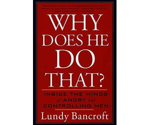 Bancroft's Why Does (Why Does He Do That?: Inside the Minds of Angry and Controlling Men by Lundy Bancroft (Paperback - Sept. 2, 2003))