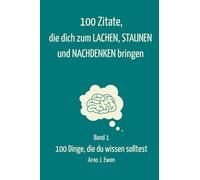 Band 1: 100 Zitate, die dich zum Lachen, Staunen und Nachdenken bringen: Die besten Lebensweisheiten, Sprüche & Denkanstöße für deinen Alltag