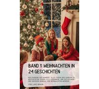 Band 1: Weihnachten in 24 Geschichten: Heiligabend der Wunder. Alle Fäden der ganzen 23 Geschichten ziehen sich zusammen, und die kleinen und großen Wunder von Weihnachten werden…