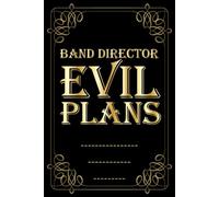 Band Director Evil Plans: Funny Lined Notebook for Band Directors & Music Teachers | Rehearsal Notes, Marching Band Ideas, To-Do Lists & Checklists | 6 x 9, 120 Pages