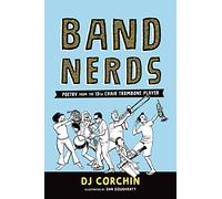 Band Nerds: Poetry from the 13th Chair Trombone Player