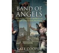 Band of Angels: The Forgotten World of Early Christian Women