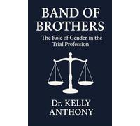 Band of Brothers: The Role of Gender in the Trial Profession