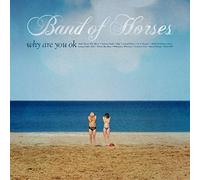 Band Of Horses - Why Are You Ok?