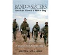 Band of Sisters: American Women at War in Iraq Holmstedt, Kirsten (Auteur)