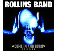 Band, Rollins - Come in and Burn: Sessions