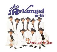 Banda Arkangel R-15 - Amor Del Bueno