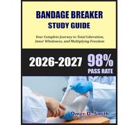 BANDAGE BREAKER STUDY GUIDE 2026-2027: Your Complete Journey to Total Liberation, Inner Wholeness, and Multiplying Freedom