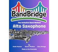 BandBridge Beginning Band Method Book for Alto Saxophone: The Inclusive Band Method