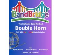 BandBridge Beginning Band Method Book for Double Horn in F with Color-Coded Music Notation: The Inclusive Band Method