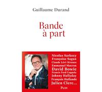 Bande à part. Une galerie de portraits tendres, truculents et intimes de personnalités politiques et culturelles de premier plan : Nicolas Sarkozy, Françoise Sagan, David Bowie, Emmanuel Macron
