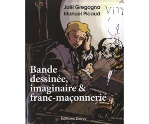 Bande dessinée, imaginaire & franc-maçonnerie Bande dessinée, imaginaire et franc-maçonnerie - Joël Gregogna - Dervy-Livres - broché - Essai