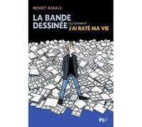 Bande dessinée ou comment j’ai raté ma vie (La) - Benoît Barale - Plg-Apjabd - broché - Bande dessinée