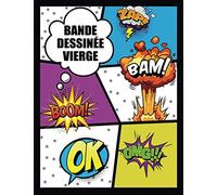Bande Dessinée Vierge: Crée Ta Propre Bande Dessinée Avec 100 Planches De BD Vide à Remplir | Pour Adultes, Ados Et Enfants