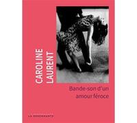 Bande-son d'un amour féroce Caroline Laurent (Auteur)