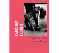 Bande-son d'un amour féroce - Caroline Laurent - Buchet-Chastel - broché - Roman
