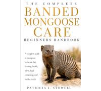 BANDED MONGOOSE CARE: A complete guide to mongoose behavior, diet, housing, health, safety, legal ownership, and habitat needs
