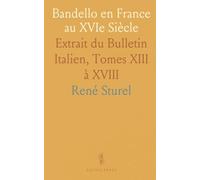 Bandello en France au XVIe Siècle: Extrait du Bulletin Italien, Tomes XIII à XVIII