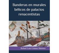 BANDERAS EN MURALES BÉLICOS DE PALACIOS RENACENTISTAS: La vexilología en las pinturas murales del Renacimiento español que representan batallas en los palacios nobles