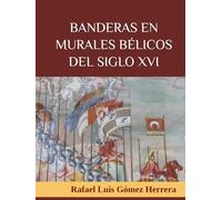 BANDERAS EN MURALES BÉLICOS DEL SIGLO XVI: La vexilología en las pinturas murales del Renacimiento español que representan batallas