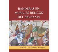 BANDERAS EN MURALES BÉLICOS DEL SIGLO XVI: La vexilología en las pinturas murales del Renacimiento español que representan batallas