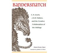 Bandersnatch: C. S. Lewis, J. R. R. Tolkien, and the Creative Collaboration of the Inklings