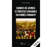 Bandes de jeunes et émeutes urbaines en Guinée-Conakry - Joschka Philipps - L'harmattan - broché - Essai