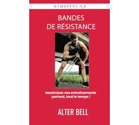 Bandes de résistance: Maximisez vos entraînements, partout, tout le temps!