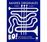 Bandes Originales - Une Histoire Illustrée De La Musique Au Cinéma