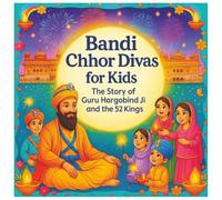 Bandi Chhor Divas for Kids | The Story of Guru Hargobind Ji and the 52 Kings: An Inspirational Sikh Storybook for Kids Ages 3-8 | A Sikh Children’s Festival Book About Courage, Freedom, and Light