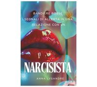 Bandiere Rosse: Segnali DI Allerta in una relazione con un Narcisista