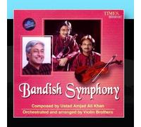 Bandish Symphony by Ustad Amjad Ali Kahn / Violin Brothers (2009-12-04?