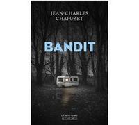 Jean‑Charles Chapuzet – Bandit – Roman – Broché – Éditions Robert Laffont