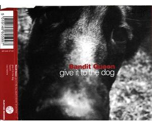 Bandit Queen - Give It to The Dog/3 Titres
