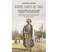 Bandit Saints of Java: How Java's eccentric saints are challenging fundamentalist Islam in modern Indonesia - [Version Originale] Inconnu (Auteur)