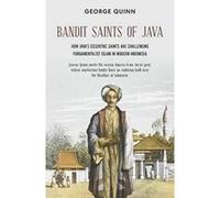 Bandit Saints of Java: How Java's eccentric saints are challenging fundamentalist Islam in modern Indonesia - [Version Originale] Inconnu (Auteur)