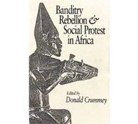 Banditry Rebellion and Social Protest in Africa CRUMMEY, DONALD (Auteur)