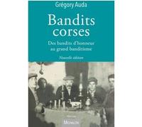 Bandits corses - Des bandits d'honneur au grand banditisme Grégory Auda (Auteur), Eric Pincas (Collection dirigée par)