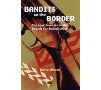 Bandits On The Border: The Last Frontier In The Search For Somali Unity