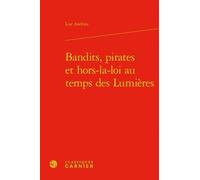 Bandits, Pirates Et Hors-La-Loi Au Temps Des Lumières