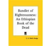 Bandlet of Righteousness E.A. Wallis Budge (Auteur)