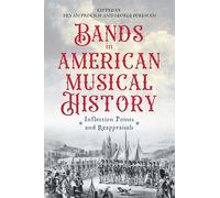 Bands in American Musical History: Inflection Points and Reappraisals