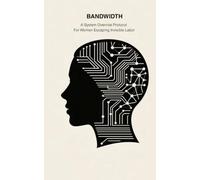 BANDWIDTH: A System Override Protocol for Women Escaping Invisible Labor