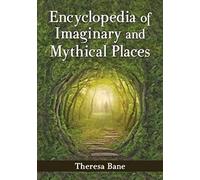 Bane, T: Encyclopedia Of Imaginary And Mythical Places
