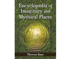 Bane, T: Encyclopedia Of Imaginary And Mythical Places